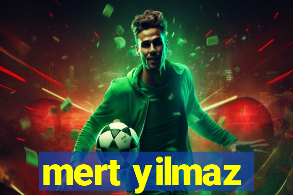 mert yilmaz