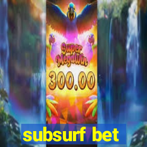 subsurf bet