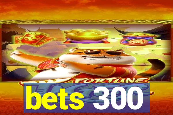 bets 300