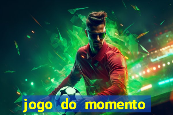 jogo do momento que ganha dinheiro