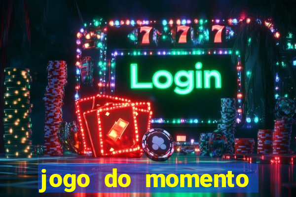 jogo do momento que ganha dinheiro