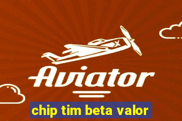 chip tim beta valor