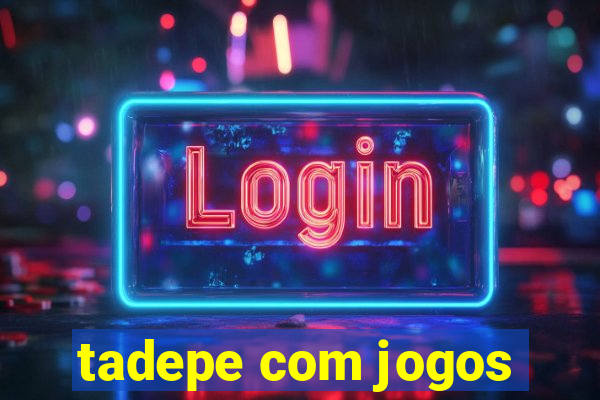 tadepe com jogos