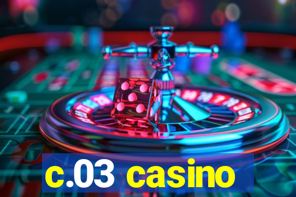 c.03 casino