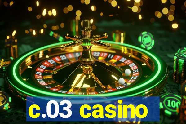 c.03 casino