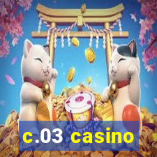 c.03 casino