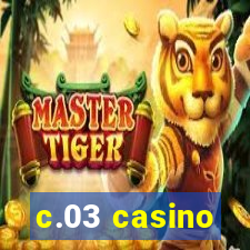 c.03 casino