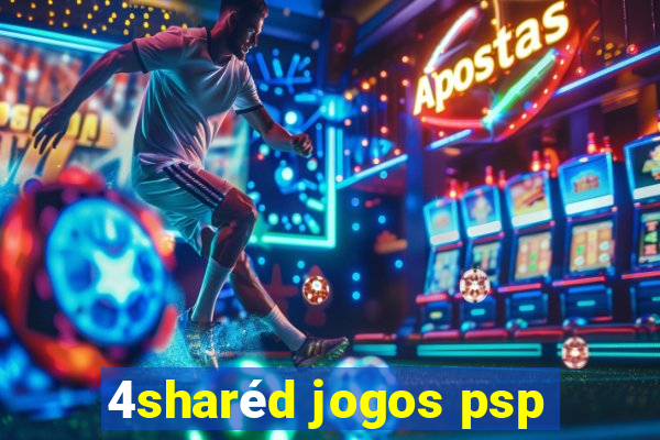 4sharéd jogos psp