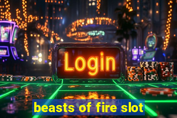 beasts of fire slot