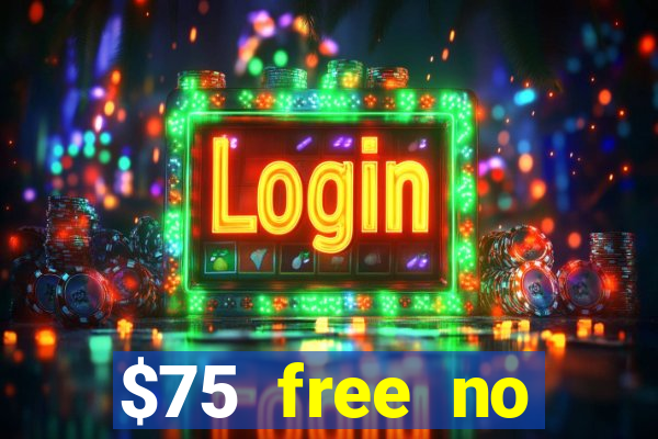 $75 free no deposit casino