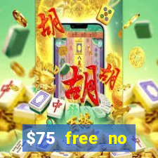 $75 free no deposit casino