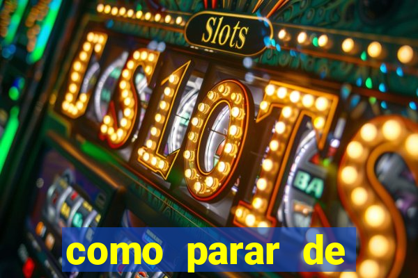 como parar de jogar cassino online