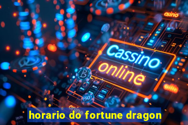 horario do fortune dragon