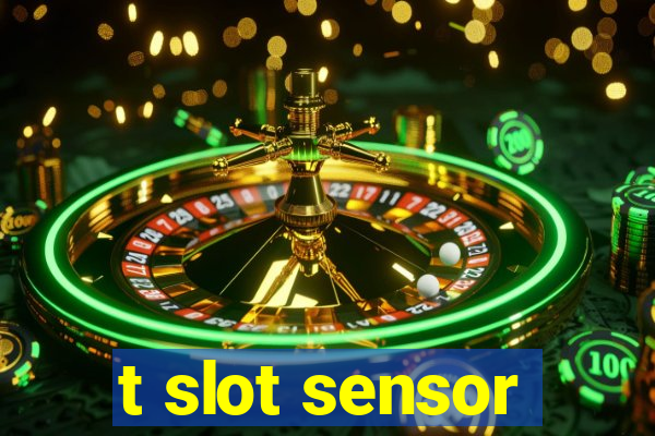 t slot sensor