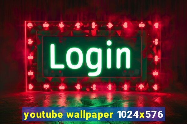 youtube wallpaper 1024x576