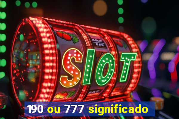 190 ou 777 significado