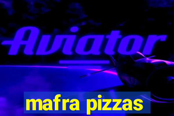 mafra pizzas