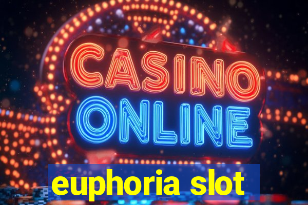 euphoria slot