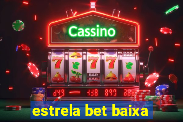 estrela bet baixa