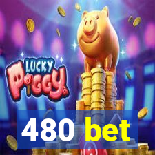 480 bet