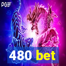 480 bet