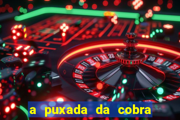 a puxada da cobra no jogo do bicho