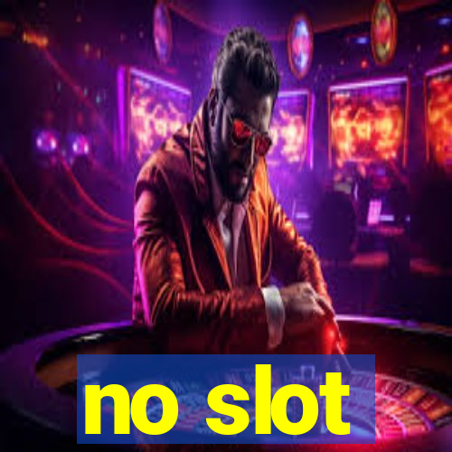 no slot