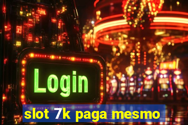 slot 7k paga mesmo