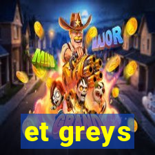 et greys