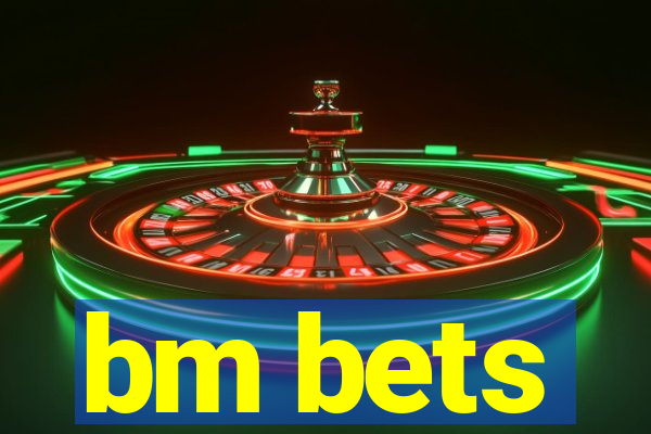 bm bets