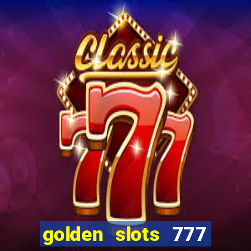 golden slots 777 paga mesmo