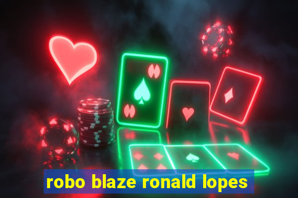 robo blaze ronald lopes