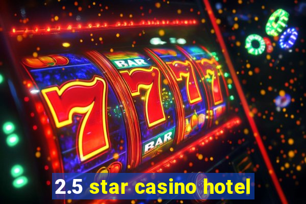 2.5 star casino hotel