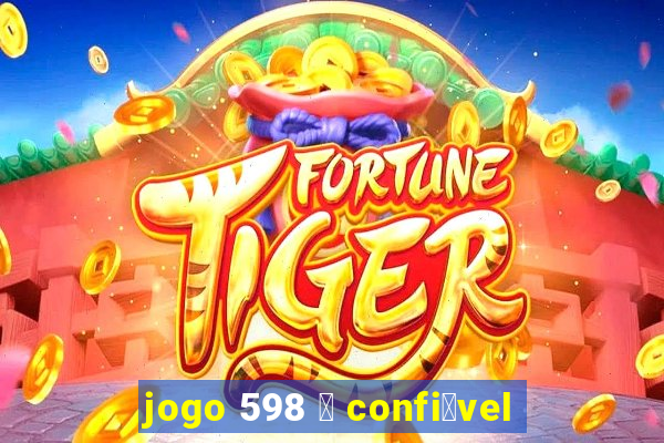 jogo 598 茅 confi谩vel