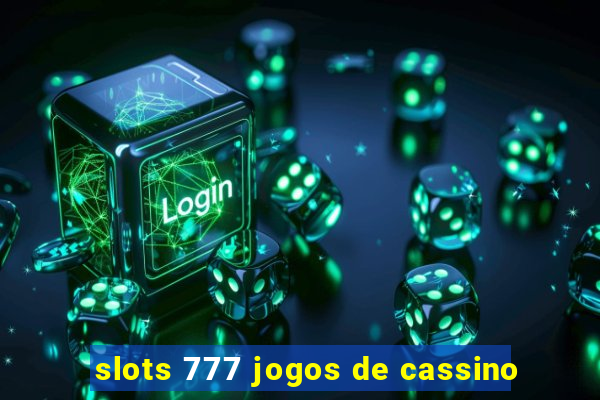 slots 777 jogos de cassino