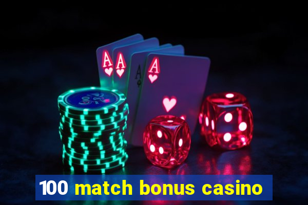 100 match bonus casino