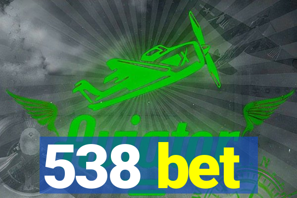 538 bet