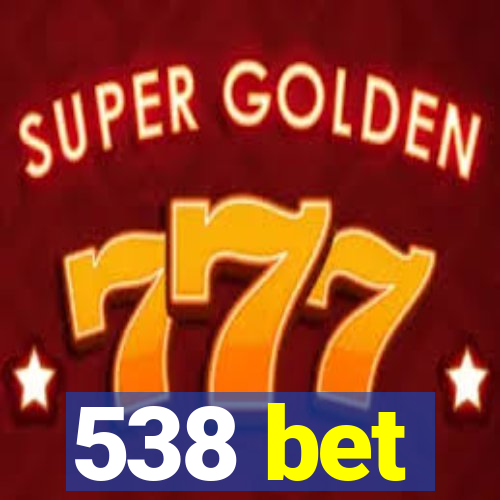 538 bet