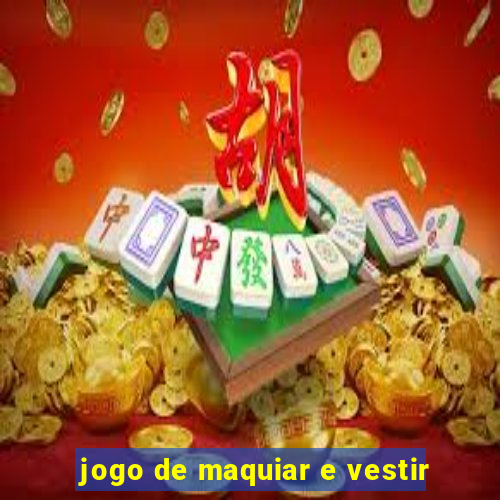 jogo de maquiar e vestir