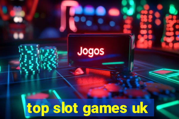 top slot games uk