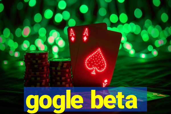 gogle beta