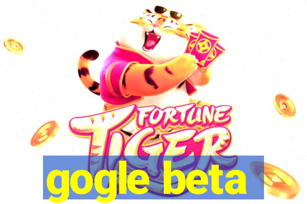 gogle beta