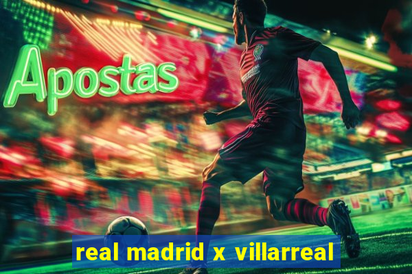 real madrid x villarreal