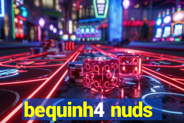 bequinh4 nuds