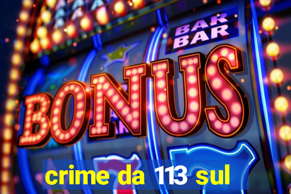 crime da 113 sul