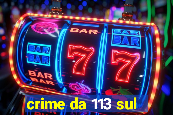 crime da 113 sul