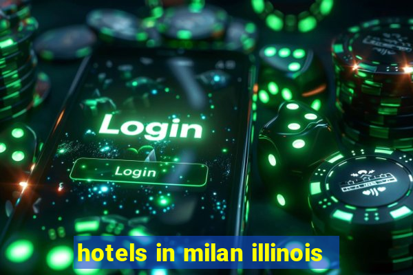 hotels in milan illinois