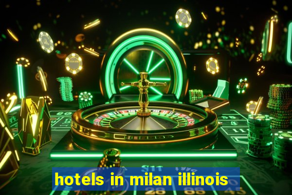 hotels in milan illinois