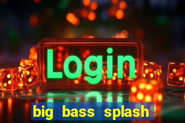 big bass splash demo betano