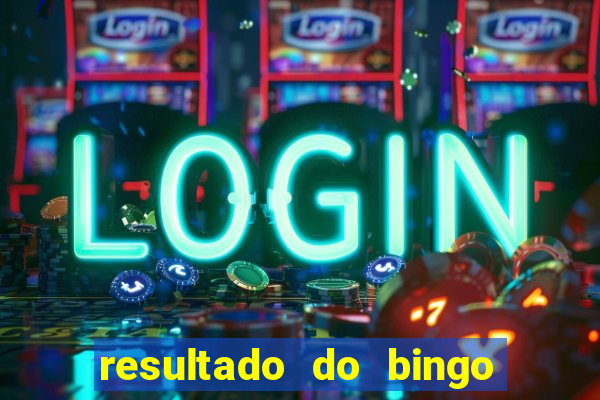 resultado do bingo de hoje